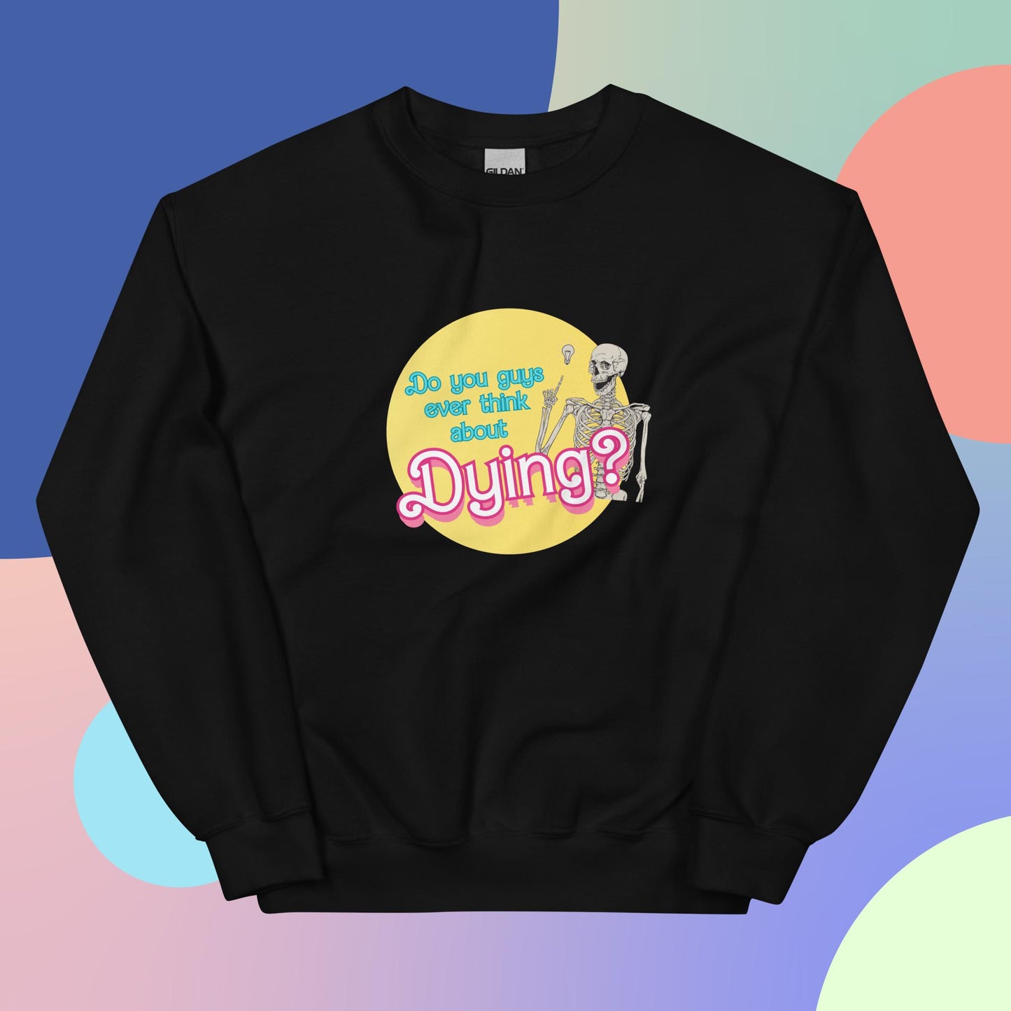 Ever think about dying? Unisex Sweatshirt