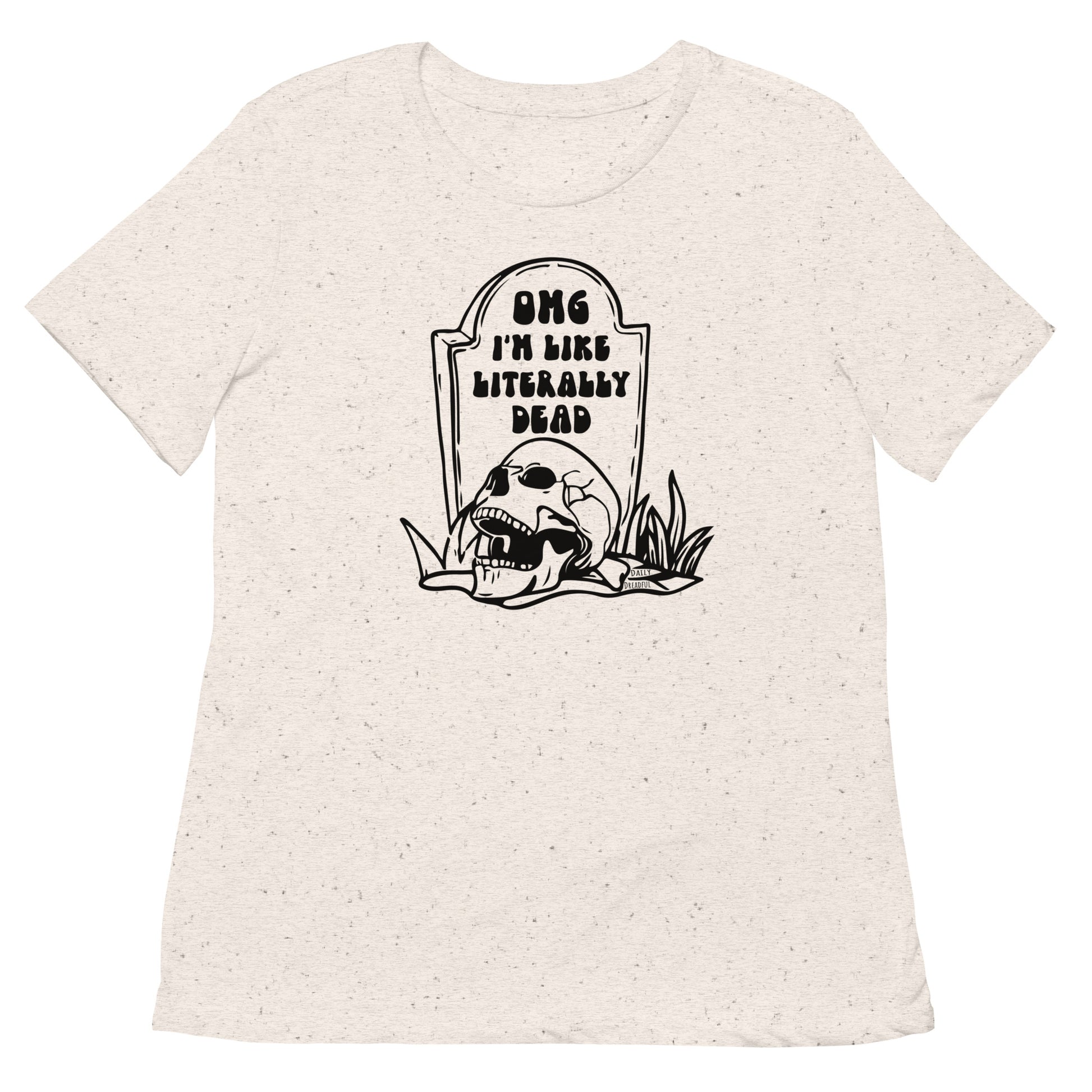 oatmeal "OMG Dead" Women's relaxed tri-blend t-shirt from Daily Dreadful